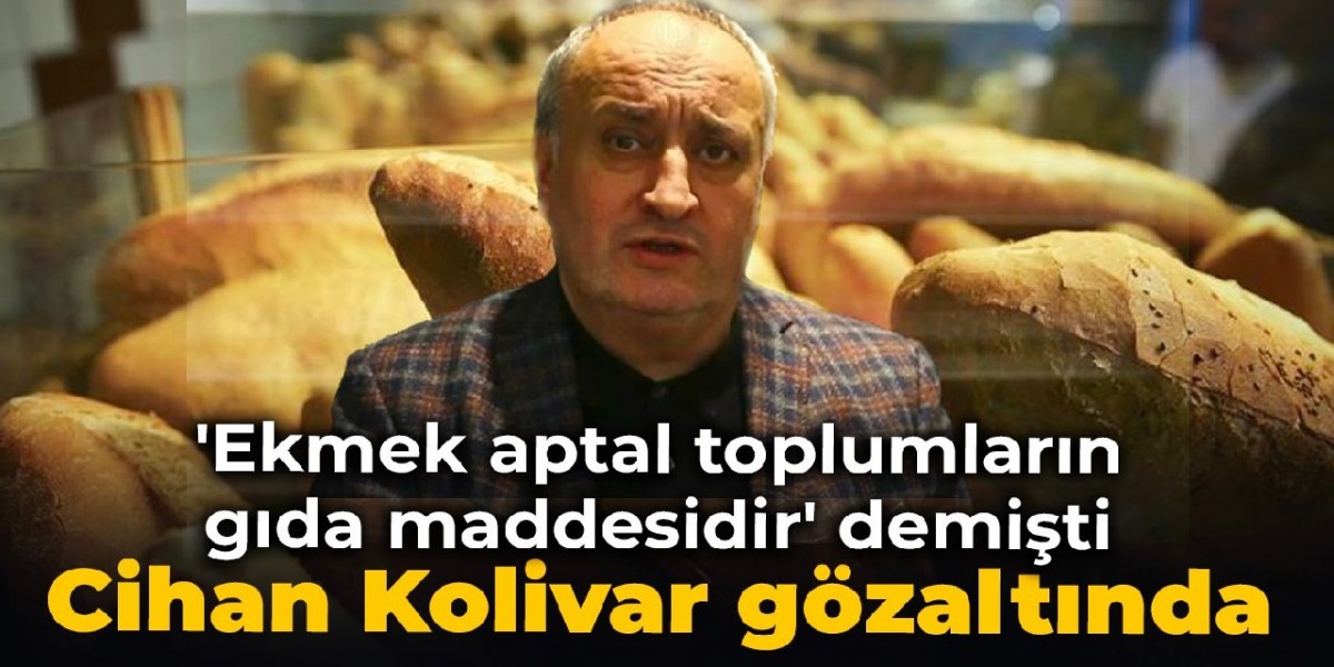 'Ekmek aptal toplumların gıda maddesidir' demişti: Cihan Kolivar gözaltında