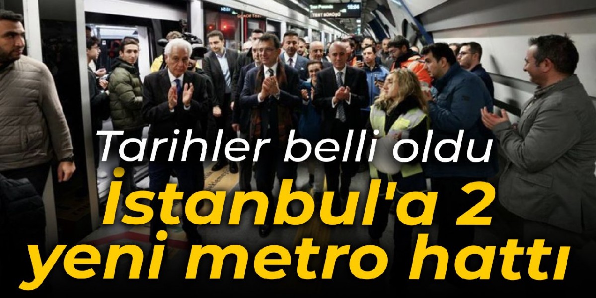 İstanbul'a 2 yeni metro hattı: Açılış tarihleri belli oldu