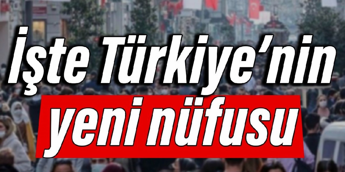 İşte Türkiye’nin yeni nüfusu